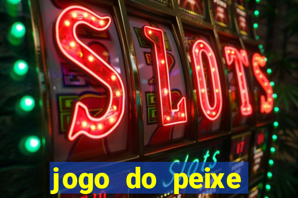 jogo do peixe ganhar dinheiro